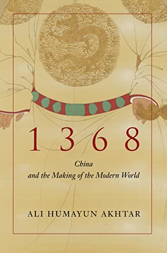 1368: China and the Making of the Modern World / Ali Humayun Akhtar