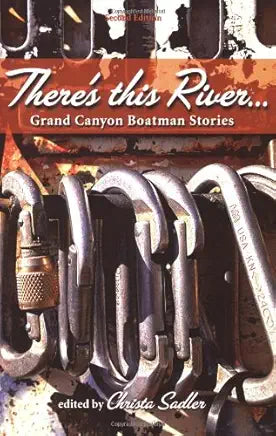 There's This River: Grand Canyon Boatman Stories / edited by Christa Sadler