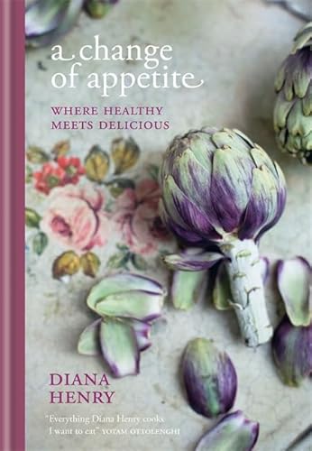 A Change of Appetite: Where Healthy Meets Delicious / Henry, Diana