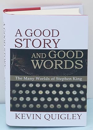 A Good Story and Good Words: The Many Worlds of Stephen King (Signed Limited Edition) / Quigley, Kevin