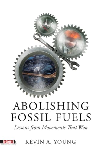 Abolishing Fossil Fuels: Lessons from Movements That Won / Young, Kevin A.
