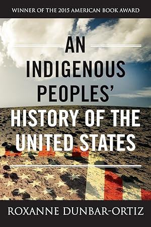 An Indigenous Peoples' History of the United States (ReVisioning History) / Dunbar-Ortiz, Roxanne