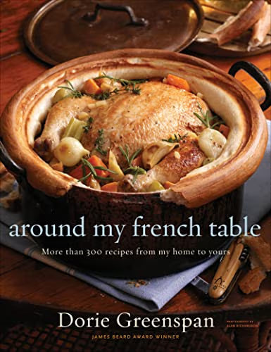 Around My French Table: More than 300 Recipes from My Home to Yours / Greenspan, Dorie; Richardson, Alan