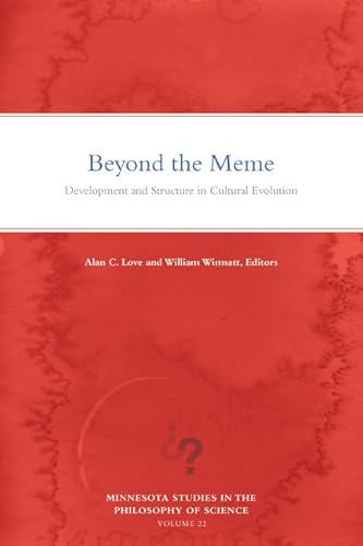 Beyond the Meme: Development and Structure in Cultural Evolution / Love, Alan C.; Wimsatt, William
