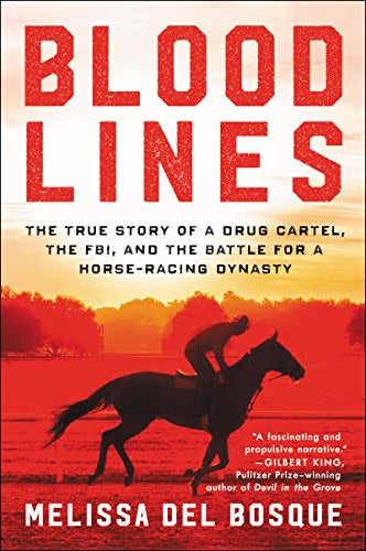 Bloodlines (NEW): The True Story of a Drug Cartel, the FBI, and the Battle for a Horse-Racing Dynasty / Del Bosque, Melissa