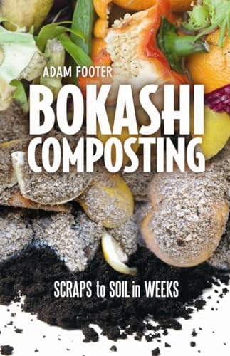 Bokashi Composting: Scraps to Soil in Weeks / Adam Footer