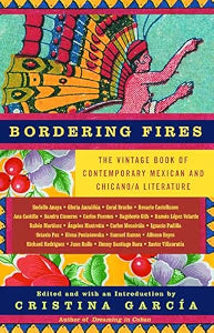 Bordering Fires: The Vintage Book of Contemporary Mexican and Chicana and Chicano Literature / García, Cristina