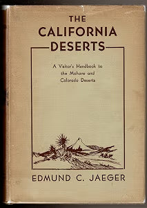 The California Deserts: A Visitor's Handbook to the Mohave and Colorado Deserts / Jaeger, Edmund C.