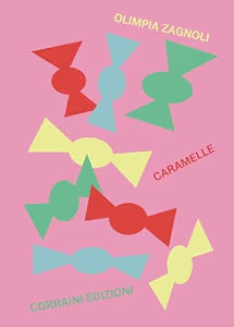 Caramelle: Archivio personale di caramelle italiane / A personal archive of Italian candies / Zagnoli, Olimpia