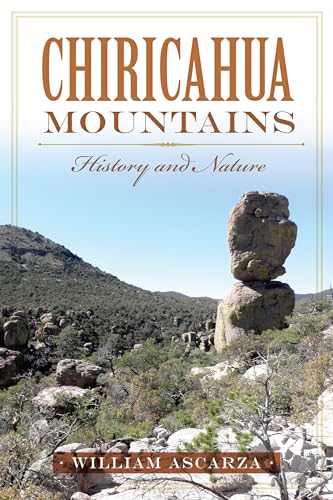 Chiricahua Mountains : History and Nature / Ascarza, William