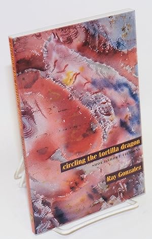 Circling the Tortilla Dragon; Short-Short Fictions / González, Ray