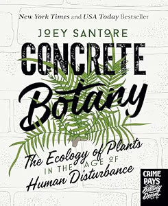 Concrete Botany: The Ecology of Plants in the Age of Human Disturbance (NEW) / Santore, Joey