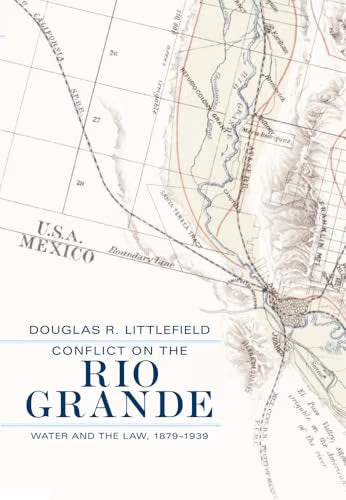 Conflict on the Rio Grande: Water and the Law, 1879-1939 / Littlefield, Douglas R.