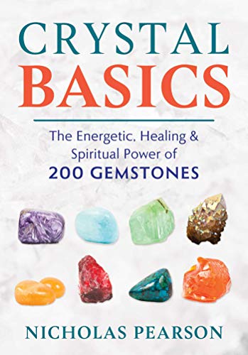 Crystal Basics: The Energetic, Healing, and Spiritual Power of 200 Gemstones / Pearson, Nicholas