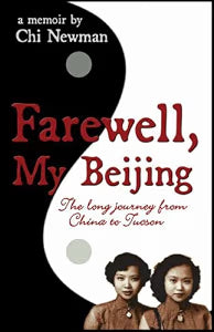 Farewell, My Beijing: The Long Journey from China to Tucson / Newman, Chi