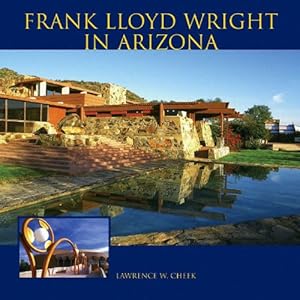 Frank Lloyd Wright in Arizona / Lawrence W. Cheek