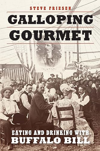 Galloping Gourmet: Eating and Drinking with Buffalo Bill / Friesen, Steve