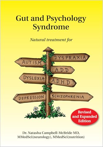 Gut and Psychology Syndrome: Natural Treatment for Autism, Dyspraxia, A.D.D., Dyslexia, A.D.H.D., Depression, Schizophrenia / Campbell-Mcbride, Natasha