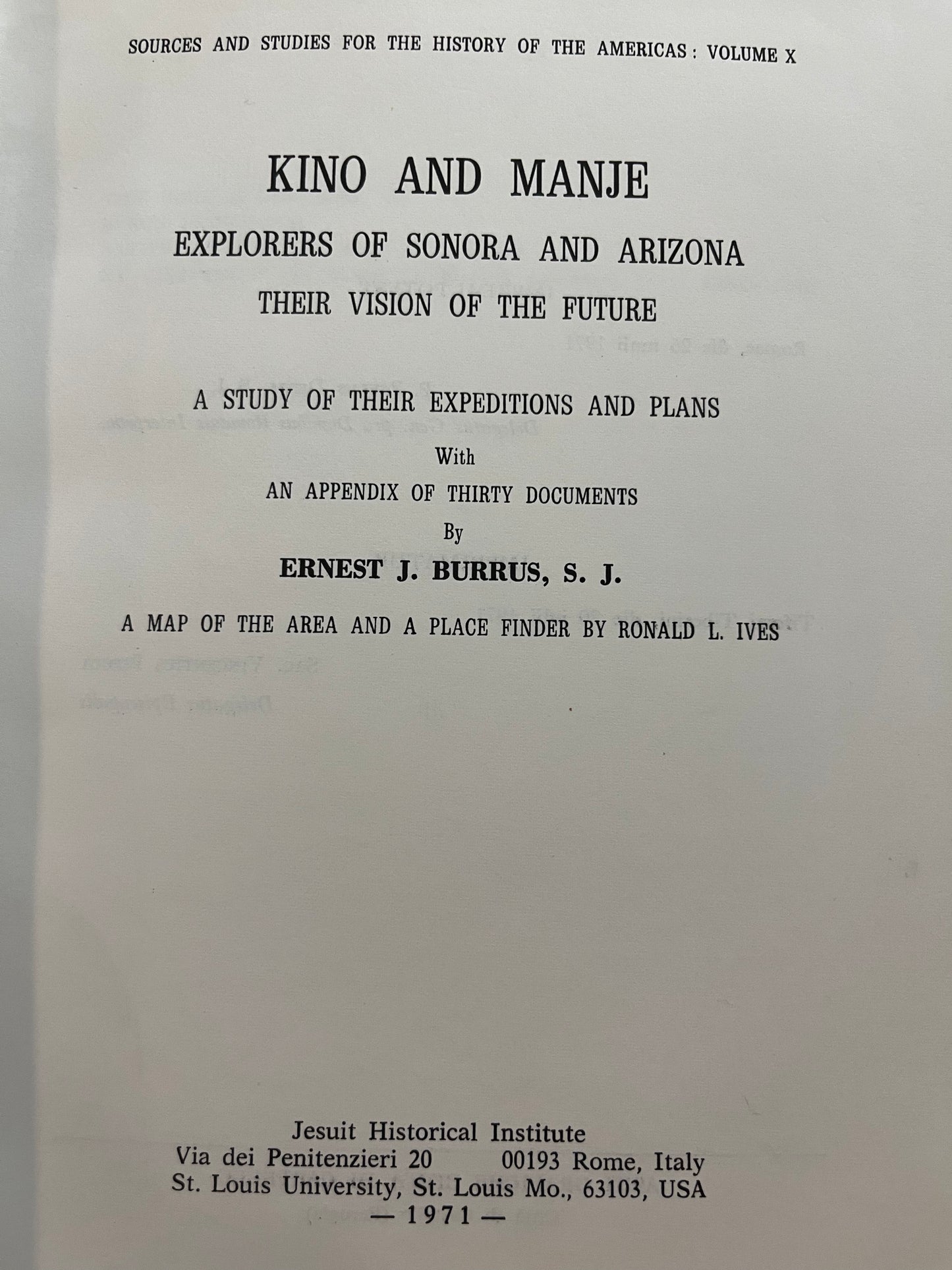 KINO AND MANJE. Explorers of Sonora and Arizona,Their Vision of the Future, A Study of their Expeditions and Plans with an appendix of 30 documents. / Burrus