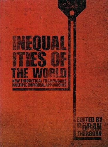 Inequalities of the World: New Theoretical Frameworks, Multiple Empirical Approaches / Goran Therborn