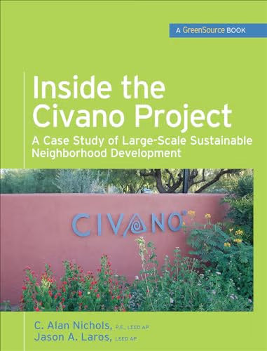 Inside the Civano Project (Greensource Books): A Case Study of Large-Scale Sustainable Neighborhood Development / Nichols, Al; Laros, Jason