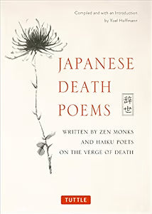 Japanese Death Poems : Written by Zen Monks and Haiku Poets on the Verge of Death (NEW) / Hoffmann, Yoel (Editor)
