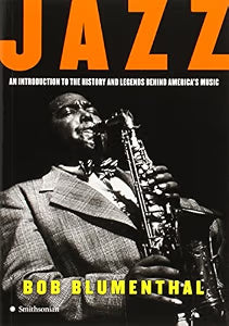 Jazz: An Introduction to the History and Legends Behind America's Music / Blumenthal, Bob