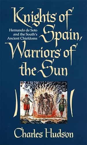 Knights of Spain, Warriors of the Sun: Hernando de Soto and the South's Ancient Chiefdoms / Hudson, Charles