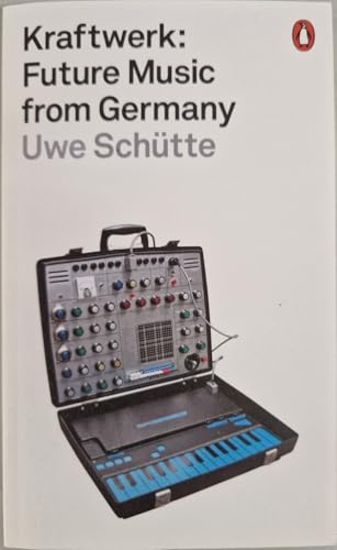 Kraftwerk: Future Music from Germany / Uwe Schutte