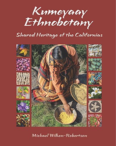 Kumeyaay Ethnobotany: Shared Heritage of the Californias / Wilken-Robertson, Michael