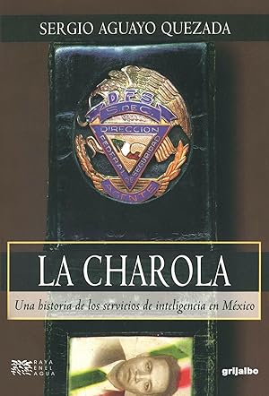 La Charola: Una historia de los servicios de inteligencia en mexico (Raya En El Agua) (Spanish Edition) / Aguayo Quezada, Sergio