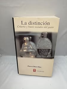 La distinción: criterio y bases sociales del gusto / Pierre Bourdieu