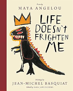 Life Doesn't Frighten Me: A Poetry Picture Book / Angelou, Maya; Basquiat, Jean-Michel; Boyers, Sara Jane