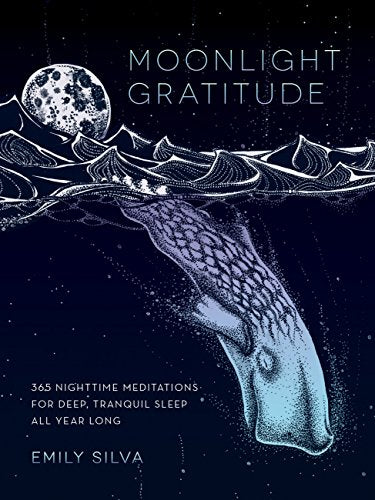 Moonlight Gratitude: 365 Nighttime Meditations for Deep, Tranquil Sleep All Year Long / Silva, Emily