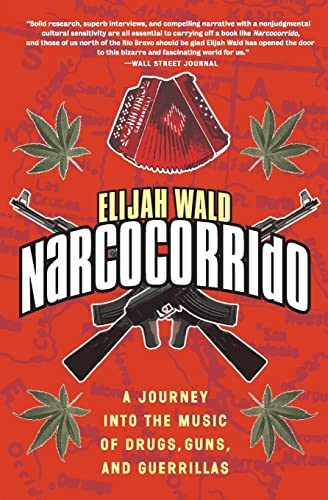 Narcocorrido : A Journey into the Music of Drugs, Guns, and Guerrillas / Wald, Elijah