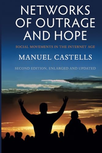 Networks of Outrage and Hope: Social Movements in the Internet Age / Castells, Manuel