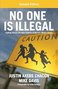 No One is Illegal (Updated Edition): Fighting Racism and State Violence on the U.S.-Mexico Border / Akers Chacón, Justin