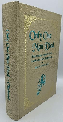 Only One Man Died, the Medical Aspects of the Lewis and Clark Expedition / Chuinard, E. G.