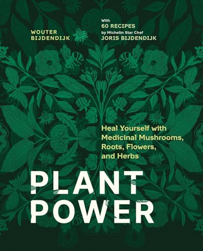 Plant Power: Heal Yourself with Medicinal Mushrooms, Roots, Flowers, and Herbs / Bijdendijk, Wouter
