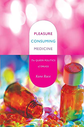 Pleasure Consuming Medicine: The Queer Politics of Drugs / Race, Kane