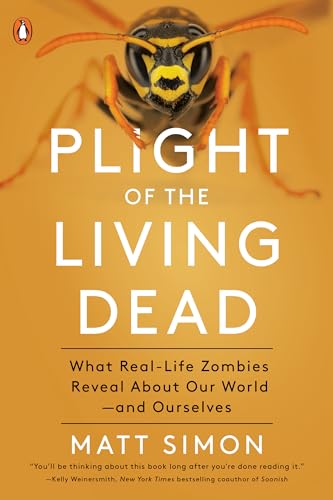 Plight of the Living Dead: What Real-Life Zombies Reveal About Our World--and Ourselves / Simon, Matt