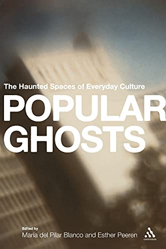 Popular Ghosts: The Haunted Spaces of Everyday Culture / Esther Peeren; Maria del Pilar Blanco