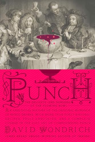 Punch: The Delights (and Dangers) of the Flowing Bowl / Daivd Wondrich