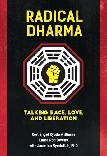 Radical Dharma: Talking Race, Love, and Liberation / Williams, Rev. Angel Kyodo; Owens, Lama Rod; Syedullah Ph.D., Jasmine