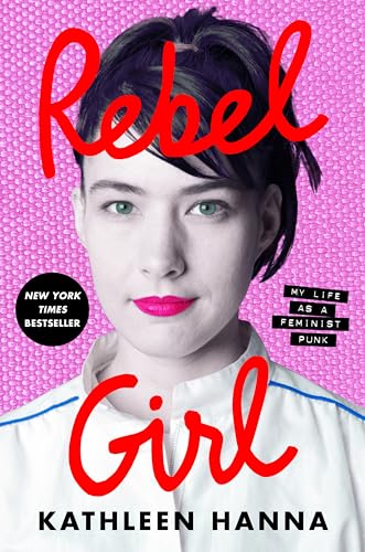 Rebel Girl: My Life as a Feminist Punk / Hanna, Kathleen