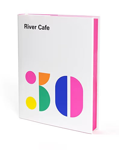 River Cafe 30 : Simple Italian Recipes from an Iconic Restaurant / Gray, Rose, Wyn Owen, Sian, Trivelli, Joseph, Rogers, Ruth