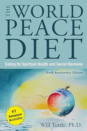 The World Peace Diet (Tenth Anniversary Edition): Eating for Spiritual Health and Social Harmony / by Tuttle Will PhD