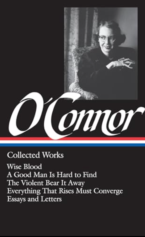 Flannery O'Connor: Collected Works (Wise Blood, A Good Man is Hard to Find, The Violent Bear it Away, Everything that Rises Must Converge, Essays and Letters)