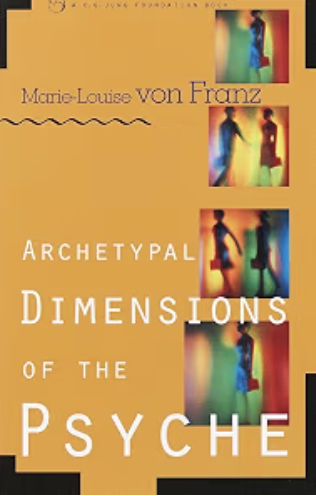 Archetypal Dimensions of the Psyche (C. G. Jung Foundation Books Series) / byMarie-Louise Von Franz