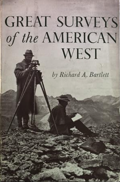 Great Surveys of the American West / by Richard A. Bartlett